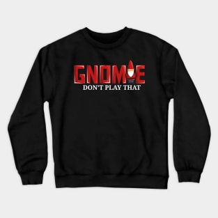 Gnomie Don't Play That Funny Gnome Collectors Pun Crewneck Sweatshirt